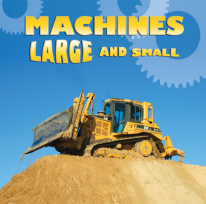 Machines Large and Small Big Book